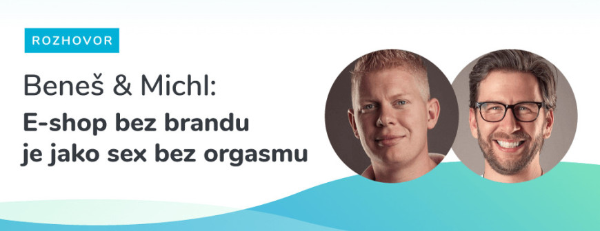 Beneš & Michl: E-shop bez brandu je jako sex bez orgasmu