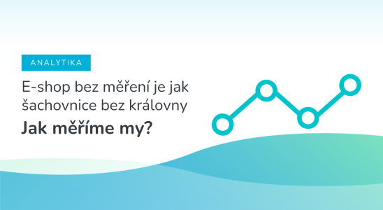 Jak na analytiku a měření e-shopu