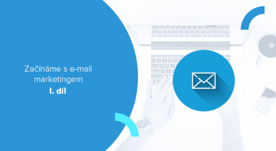 Začínáme s e-mail marketingem (díl 1.): Proč se e-mailing vyplatí?