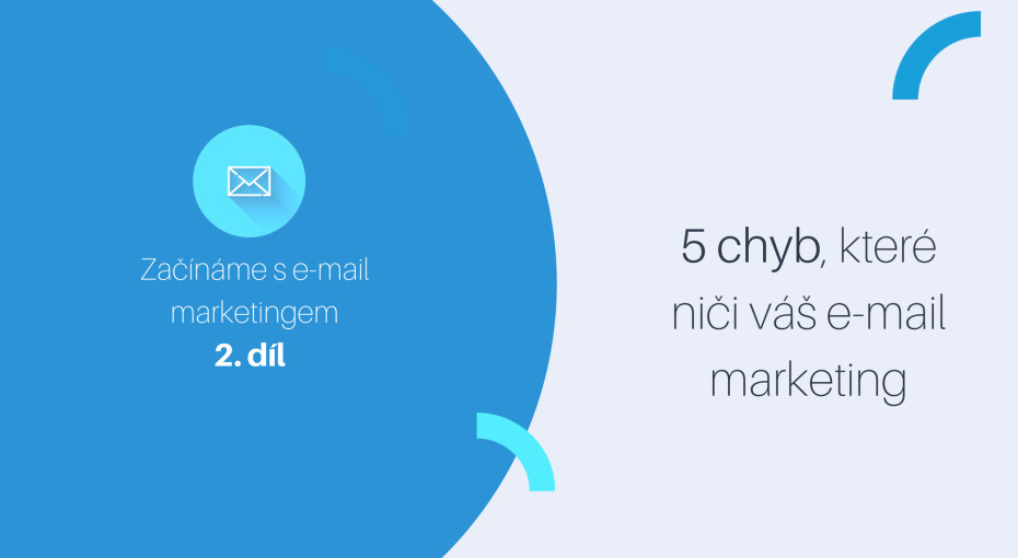 Začínáme s e-mail marketingem (díl 2.): 5 chyb, které ničí váš e-mailing