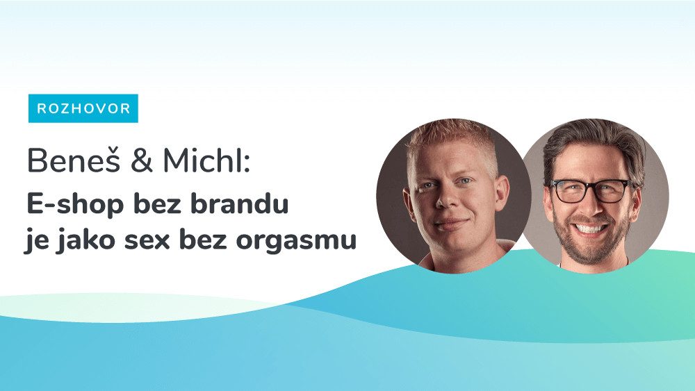 Beneš & Michl: E-shop bez brandu je jako sex bez orgasmu